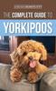 Книга The Complete Guide To Yorkipoos Choosing Preparing For Raising Training Feeding - Hardback