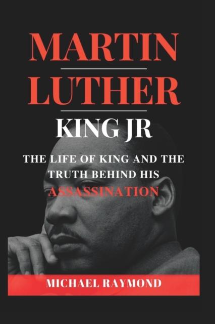The Martin Luther King Jr : The Life of King and The Truth Behind His Assassination Book