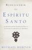 Книга Redescubrir El Espiritu Santo : La Presencia Perfeccionadora De Dios En La Creacion, La Redencion Y La Vida Diaria