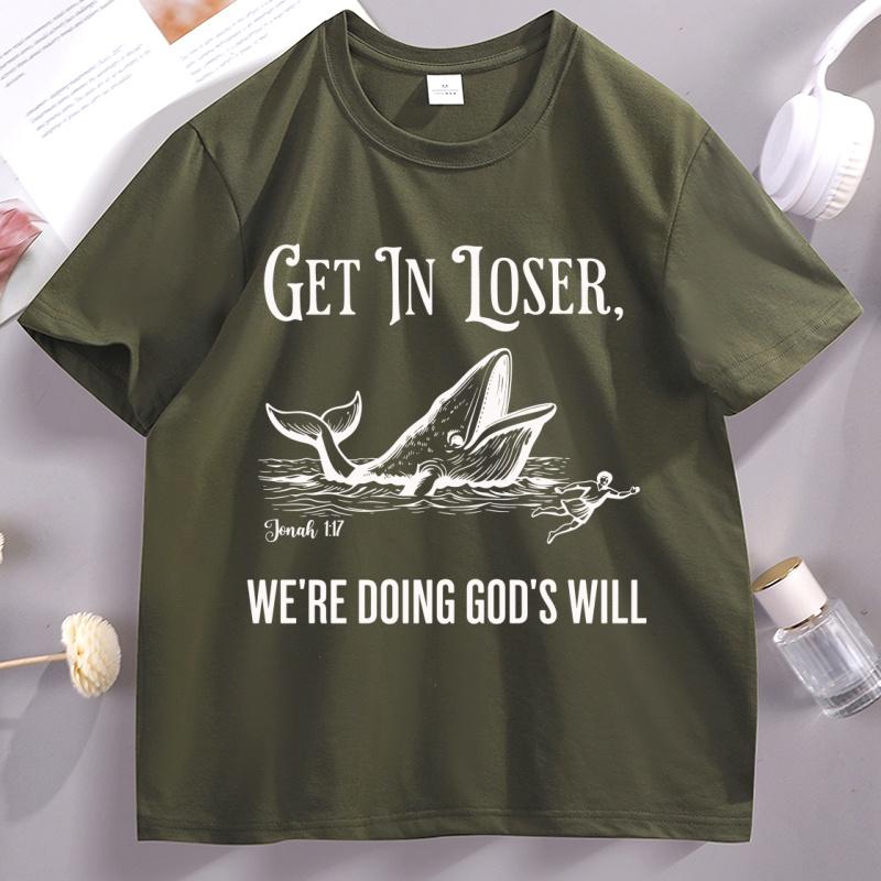 Get in Loser Were Doing Gods Will T Shirt Funny Christian Bible TShirt Faith Humor Tee Religious Quote Graphic Tshirt Unisex