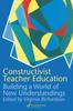 Книга Constructivist Teacher Education : Building a World of New Understandings