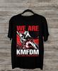 KMFDM Band We Are KMFDM Gift For Fan Black All Size Shirt