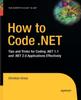 Книга How To Code .NET : Tips and Tricks for Coding .NET 1.1 and .NET 2.0 Applications Effectively