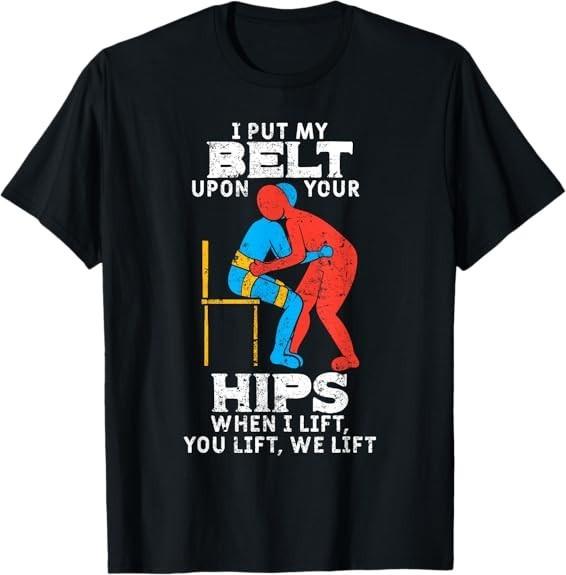 NEW LIMITED I Put My Belt Upon Your Hip Physical Therapy Therapist T-Shirt S-3XL