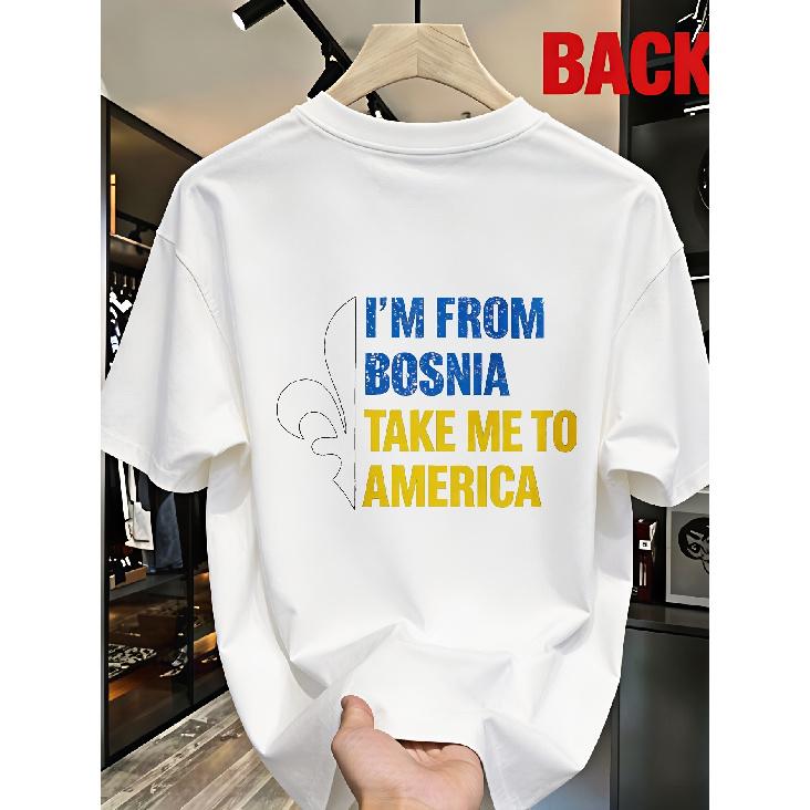 Loose Fit Men Short Sleeve I AM FROM BOSNIA TAKE ME To AMERICA Regular Heat Transfer Print Relaxed Street Cultural Apparel