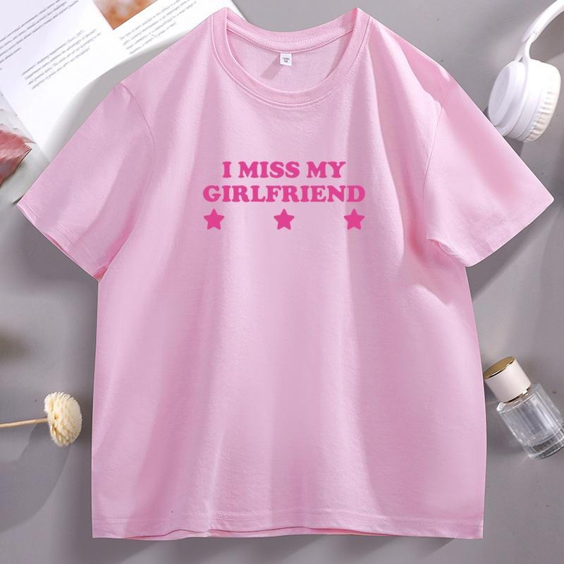 I Miss My Girlfriend Tshirts Unisex Cotton Tee Y2k Short Sleeve Round Neck Printed Tshirt Funny Streetwear Clothing High Quality