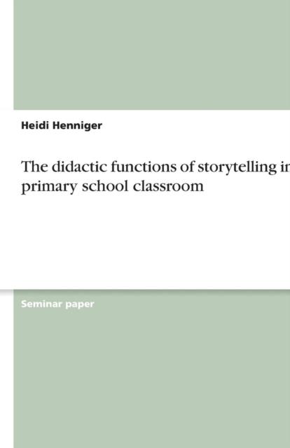 The The Didactic Functions of Storytelling In the Primary School Classroom Book