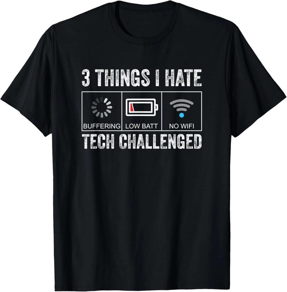 Things I Hate Tech Challenged Low Battery Buffering No WIFI T- Shirt