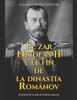 Книга El Zar Nicolas II Y El Fin De La Dinastia Romanov : La Historia De La Caida De La Rusia Imperial