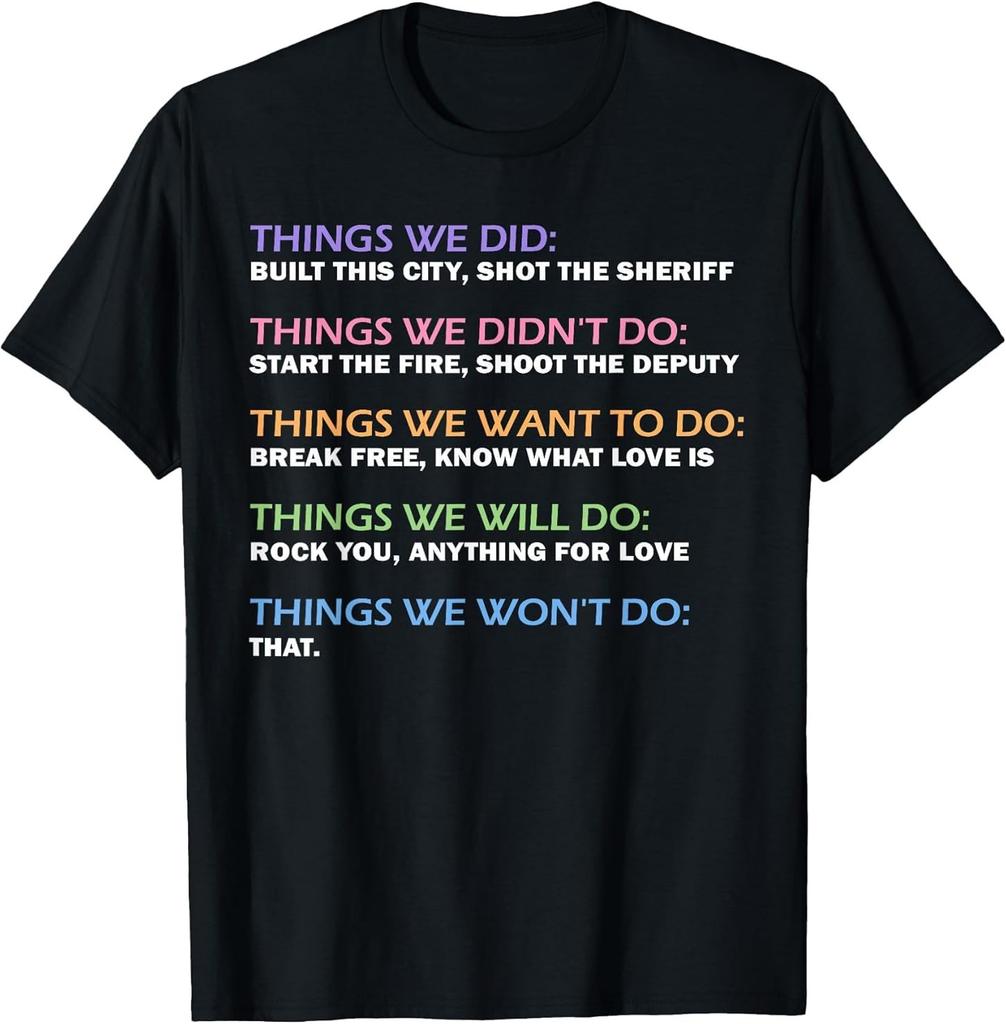 Things We Did Didn't Want Will Won't Do Funny Saying Music T-Shirt