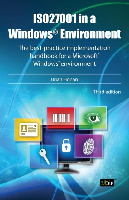 The ISO27001 In a Windows Environment : The Best Practice Handbook for a Microsoft Windows Environment Book
