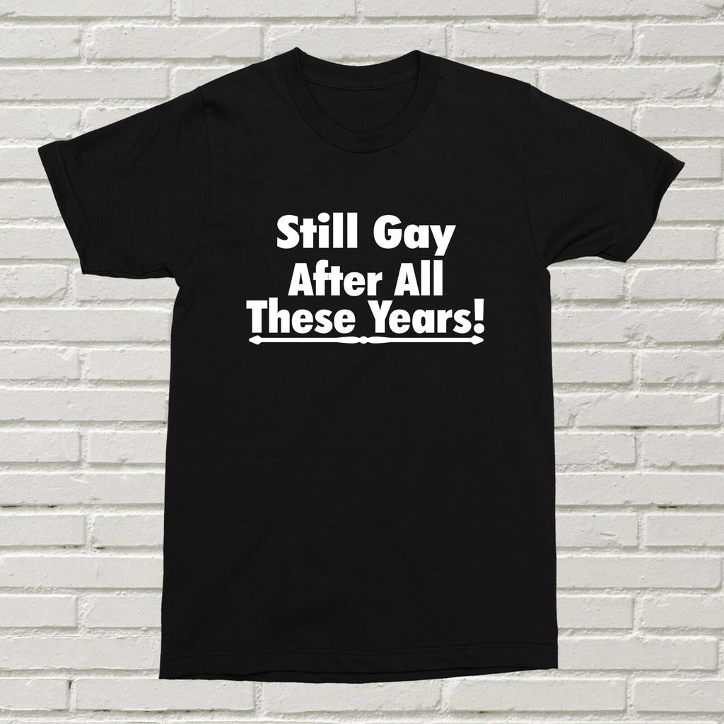 Still Gay After All These Years T-Shirt LGBTQ+ Present Gift Birthday Christmas