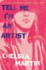 The Tell Me I'm An Artist : A Novel Book