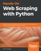 Книга Hands-On Web Scraping with Python : Perform Advanced Scraping Operations Using Various Python Libraries and Tools Such As Selenium, Regex, and Others