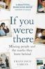 Книга If You Were There : Missing People and the Marks They Leave Behind