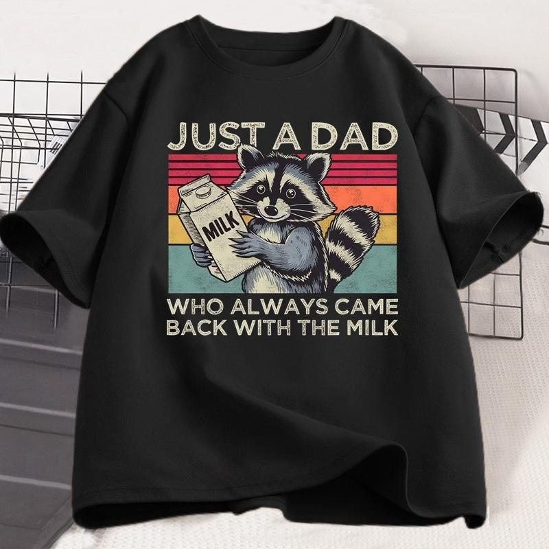 Just A Dad Who Always Came Back with The Milk T Shirt Women Fathers Day Gift Funny Raccoon Printed Tshirt Dad Husband Tshirt