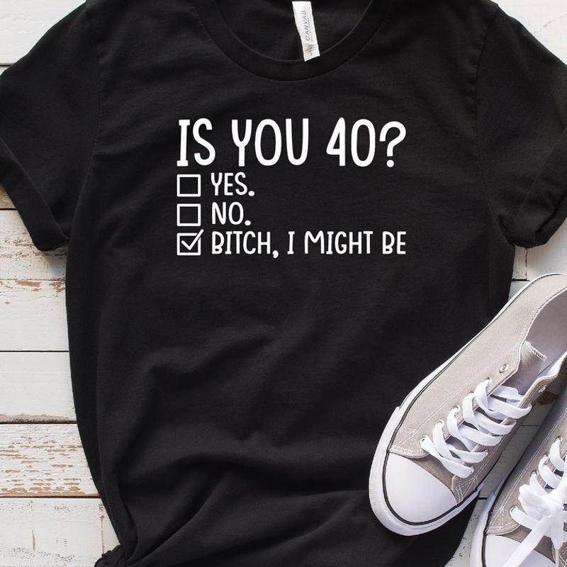 Funny 40th Birthday Sassy Novelty TShirt
