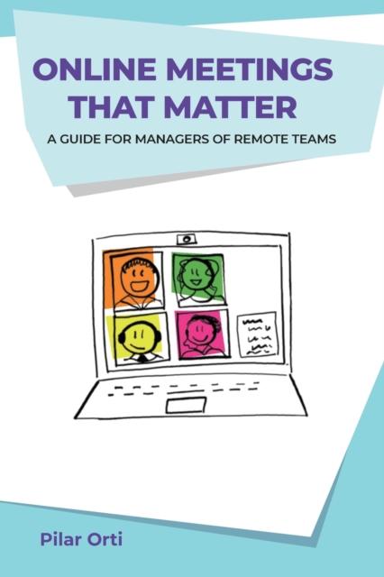 The Online Meetings That Matter : A Guide for Managers of Remote Teams Book