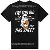 Funny I'm Too Old for This Sheet Halloween Ghost T-Shirt Men Clothing Fashion T Shirt Cotton Short Sleeve Oversized T-shirt Tops