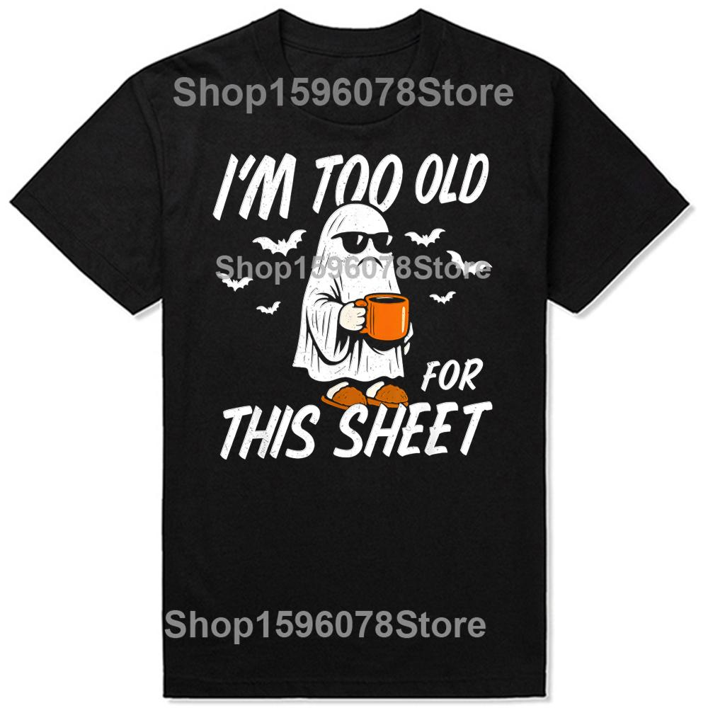 Funny I'm Too Old for This Sheet Halloween Ghost T-Shirt Men Clothing Fashion T Shirt Cotton Short Sleeve Oversized T-shirt Tops
