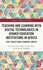 Книга Teaching and Learning with Digital Technologies In Higher Education Institutions In Africa : Case Studies from a Pandemic Context