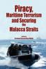 The Piracy, Maritime Terrorism and Securing the Malacca Straits Book