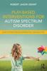 The Play-Based Interventions for Autism Spectrum Disorder and Other Developmental Disabilities Book