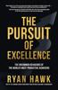 The The Pursuit of Excellence: The Uncommon Behaviors of the World's Most Productive Achievers Book
