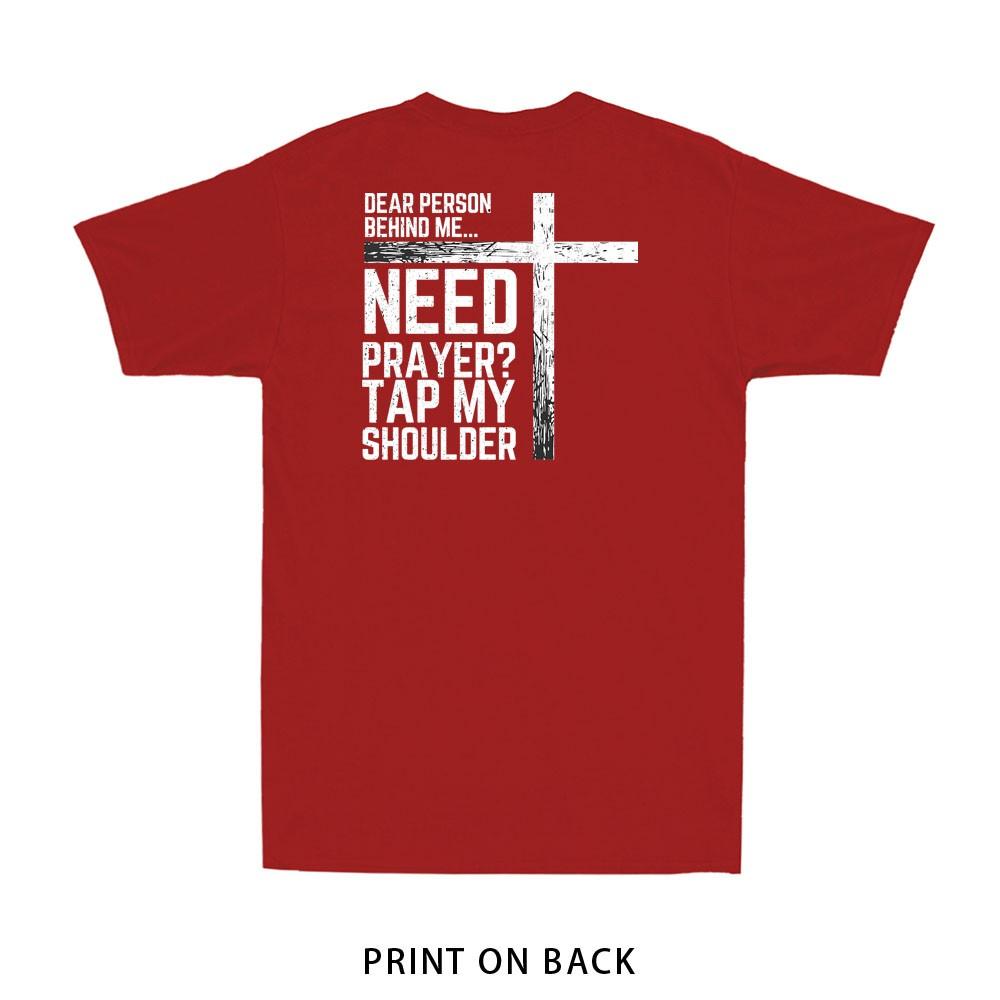 To The Person Behind Me Need Prayer Tap My Shoulder Print On Back Unisexs TShirt