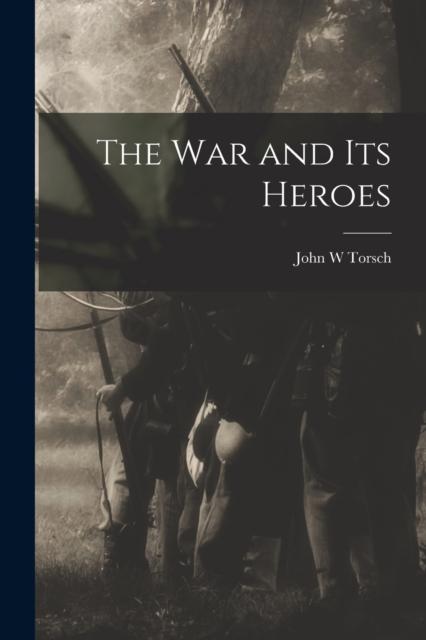 The The War and Its Heroes Book