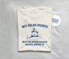 My Head Hurts But I'm Being Brave - Unisex T Shirt