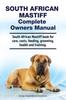 Книга South African Mastiff Complete Owners Manual. South African Mastiff Book for Care, Costs, Feeding, Grooming, Health and Training.