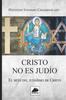 Книга Cristo No Es Judio : El Mito Del Judaismo De Cristo