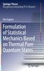 Книга Formulation of Statistical Mechanics Based On Thermal Pure Quantum States