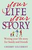 The Your Life, Your Story : Writing Your Life Story for Family and Friends Book