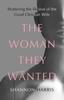 Книга The Woman They Wanted : Shattering the Illusion of the Good Christian Wife