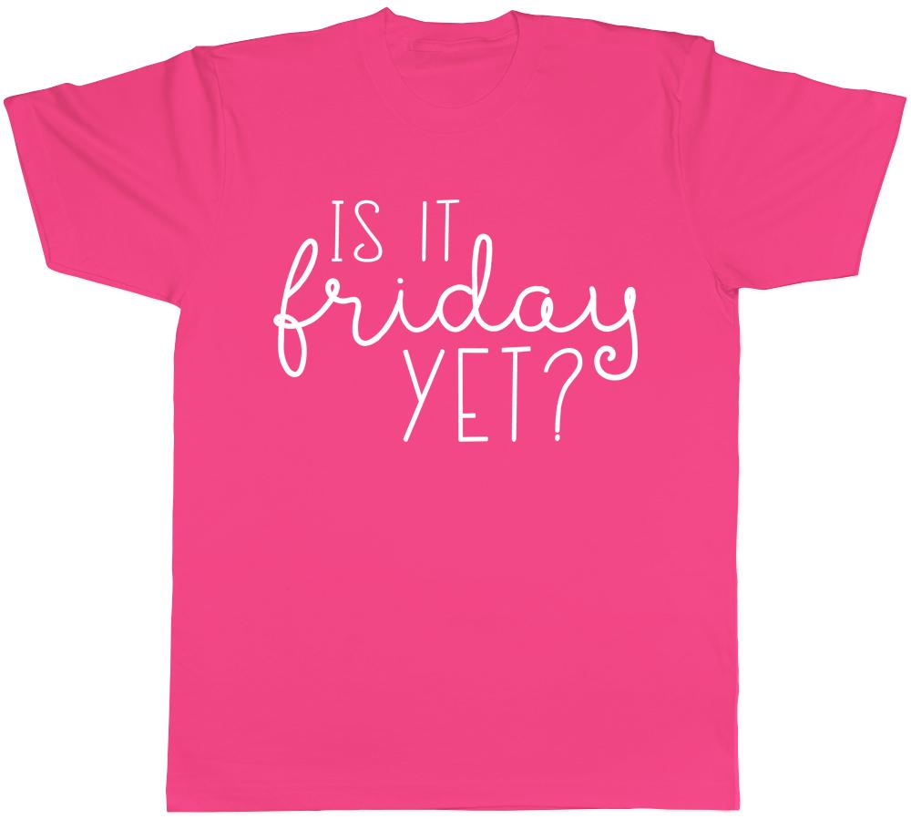Is It Friday Yet Unisexs TShirt