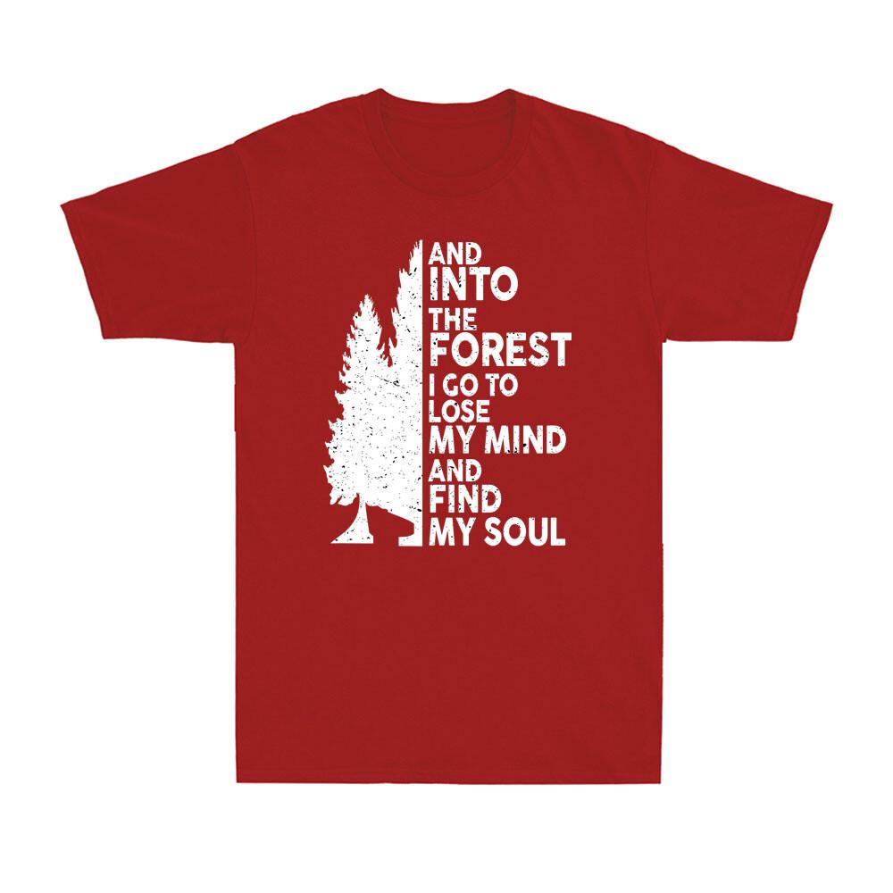 And Into The Forest I Go To Lose My Mind And Find My Soul Camping Unisexs TShirt