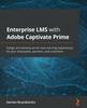 Книга Enterprise LMS with Adobe Captivate Prime : Design and Develop World-class Learning Experiences for Your Employees, Partners, and Customers
