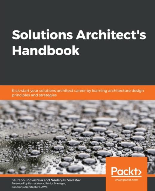 Книга Solutions Architect's Handbook : Kick-start Your Solutions Architect Career by Learning Architecture Design Principles and Strategies