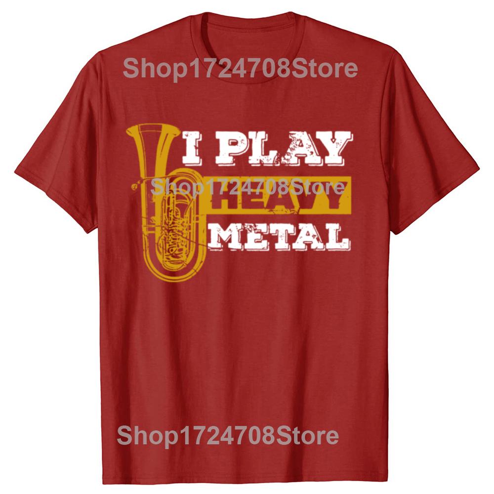 Tuba I Play Heavy Metal Marching Band T Shirts Graphic Cotton Streetwear Short Sleeve Birthday Gifts Tshirt Mens Clothing