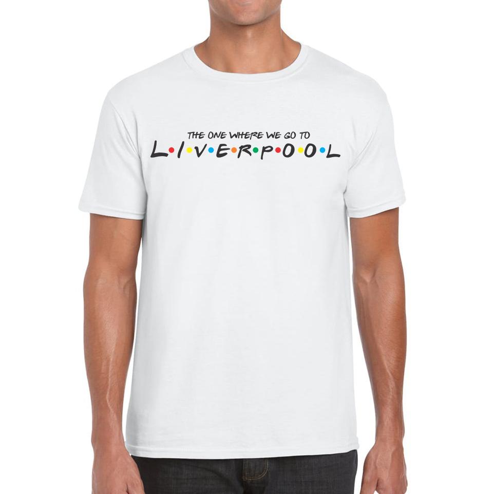 The One Where We Go To Liverpool Inspired By Friends Spoof City In England Mens Tee Top