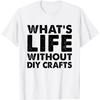 Смешная футболка для рукоделия DIY 'Что такое жизнь без поделок DIY'