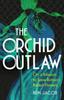 Книга The Orchid Outlaw : On a Mission To Save Britain's Rarest Flowers