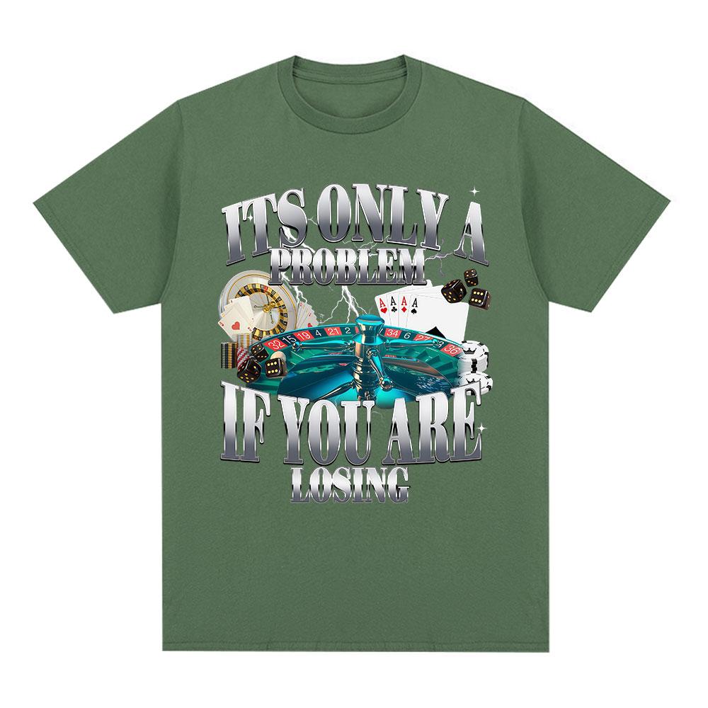 Its Only A Problem If Youre Losing Funny Gambling Graphic TShirt Unisex Women Clothing Vintage Cotton Short Sleeve Tshirts Tops