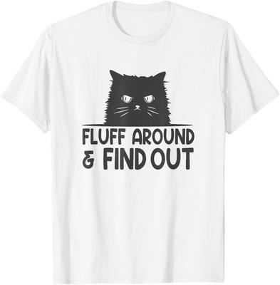 Fluff Around And Find Out Funny Cat Meme Humor T-Shirt