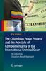 The The Colombian Peace Process and the Principle of Complementarity of the International Criminal Court : An Inductive, Situation-based Approach Book