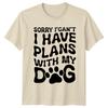 Sorry I Cant I Have Plans With My Dog Paw Print Funny TShirt