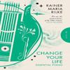 Change Your Life by Rainer Maria Rilke Paperback Book 9781782278580