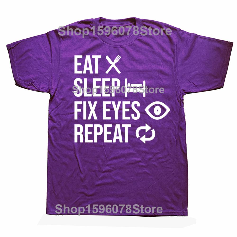 Eat Sleep Fix Eyes Repeat Funny Ophthalmologist T Shirt Men Cotton Humor Streetwear Tee Shirt Short Sleeve Unisex Loose Clothing